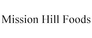 MISSION HILL FOODS trademark