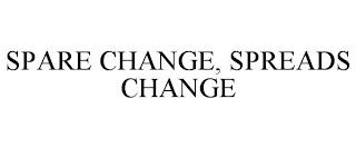 SPARE CHANGE, SPREADS CHANGE trademark