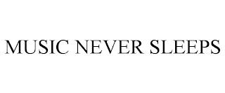 MUSIC NEVER SLEEPS trademark