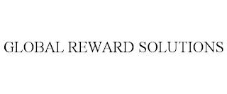 GLOBAL REWARD SOLUTIONS trademark