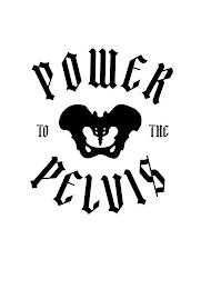 POWER TO THE PELVIS trademark