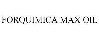 FORQUIMICA MAX OIL trademark