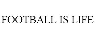 FOOTBALL IS LIFE trademark