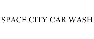 SPACE CITY CAR WASH trademark