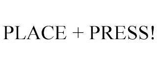 PLACE + PRESS! trademark