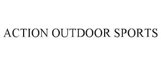 ACTION OUTDOOR SPORTS trademark