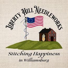 LIBERTY HILL NEEDLEWORKS STITCHING HAPPINESS IN WILLIAMSBURG trademark