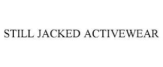 STILL JACKED ACTIVEWEAR trademark