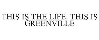 THIS IS THE LIFE. THIS IS GREENVILLE trademark