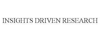 INSIGHTS DRIVEN RESEARCH trademark