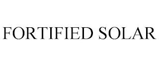 FORTIFIED SOLAR trademark