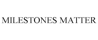 MILESTONES MATTER trademark