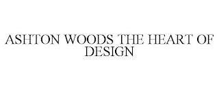 ASHTON WOODS THE HEART OF DESIGN trademark