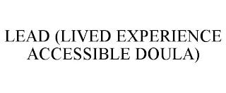 LEAD (LIVED EXPERIENCE ACCESSIBLE DOULA) trademark