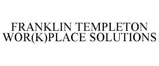 FRANKLIN TEMPLETON WOR(K)PLACE SOLUTIONS trademark