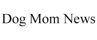 DOG MOM NEWS trademark