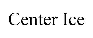 CENTER ICE trademark