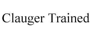 CLAUGER TRAINED trademark