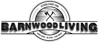 BARNWOOD LIVING ESTABLISHED 1996 WORK HARD · BE KIND · TAKE PRIDE trademark