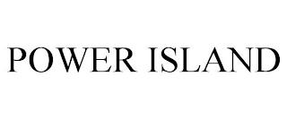 POWER ISLAND trademark