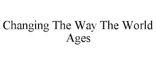 CHANGING THE WAY THE WORLD AGES trademark