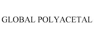 GLOBAL POLYACETAL trademark