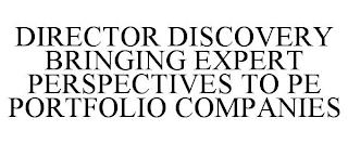 DIRECTOR DISCOVERY BRINGING EXPERT PERSPECTIVES TO PE PORTFOLIO COMPANIES trademark