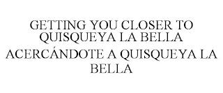 GETTING YOU CLOSER TO QUISQUEYA LA BELLA ACERC?NDOTE A QUISQUEYA LA BELLA trademark