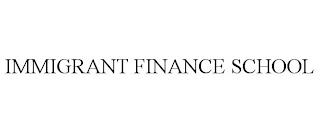 IMMIGRANT FINANCE SCHOOL trademark