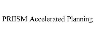 PRIISM ACCELERATED PLANNING trademark