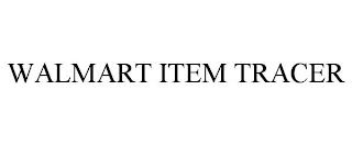 WALMART ITEM TRACER trademark