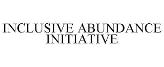 INCLUSIVE ABUNDANCE INITIATIVE trademark