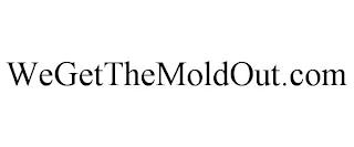 WEGETTHEMOLDOUT.COM trademark