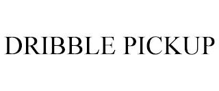 DRIBBLE PICKUP trademark