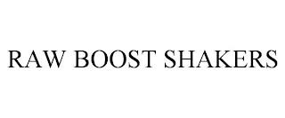 RAW BOOST SHAKERS trademark