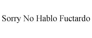 SORRY NO HABLO FUCTARDO trademark