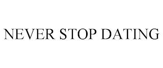 NEVER STOP DATING trademark