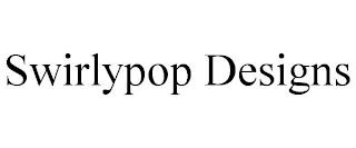 SWIRLYPOP DESIGNS trademark