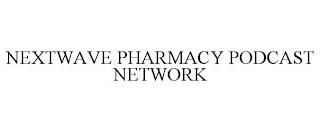 NEXTWAVE PHARMACY PODCAST NETWORK trademark