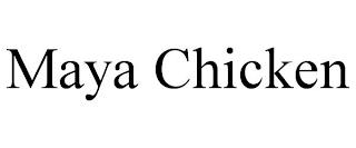 MAYA CHICKEN trademark