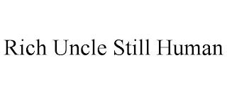 RICH UNCLE STILL HUMAN trademark