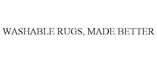 WASHABLE RUGS, MADE BETTER trademark