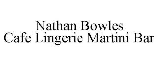 NATHAN BOWLES CAFE LINGERIE MARTINI BAR trademark