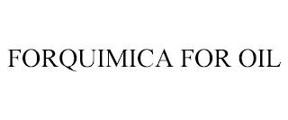 FORQUIMICA FOR OIL trademark