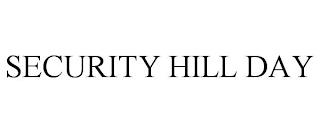 SECURITY HILL DAY trademark