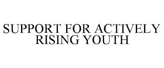 SUPPORT FOR ACTIVELY RISING YOUTH trademark