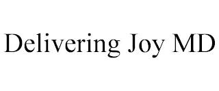 DELIVERING JOY MD trademark