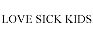 LOVE SICK KIDS trademark