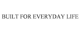 BUILT FOR EVERYDAY LIFE trademark