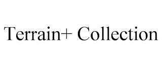 TERRAIN+ COLLECTION trademark